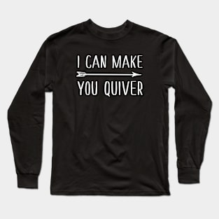 I Can Make You Quiver Long Sleeve T-Shirt